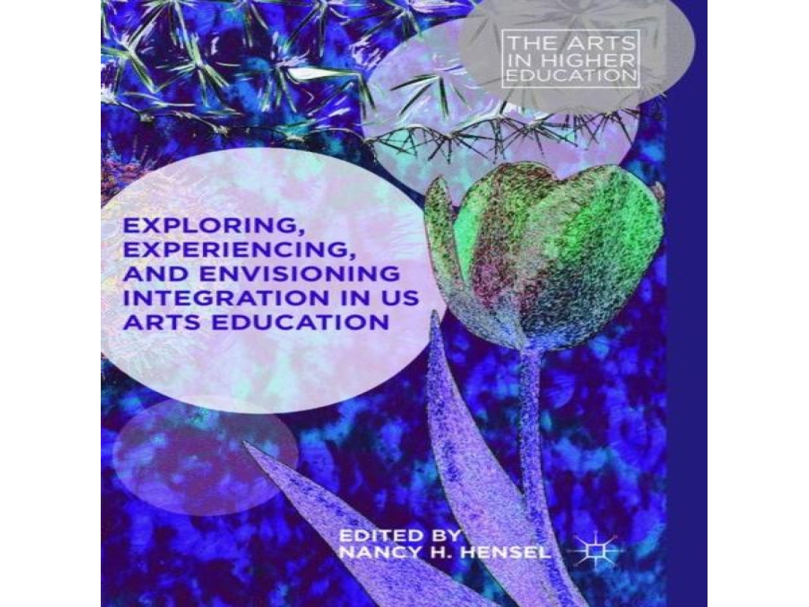 Livro Exploring Experiencing and Envisioning Integration in US Arts Education de Springer Nature BV (Inglês)