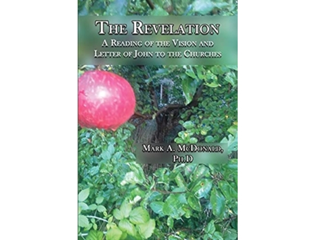 Livro The Revelation A Reading Of The Vision And Letter Of John To The Churches De Mark A Mcdonald (inglês)