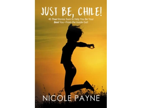 Livro Just Be Chile 40 True Stories Sure to Help You Be Your Best You From the Inside Out de Nicole Payne (Inglês)