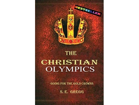 Livro The Christian Olympics Going for the Gold CrownsChristian living books for women and men de S E Gregg (Inglês)