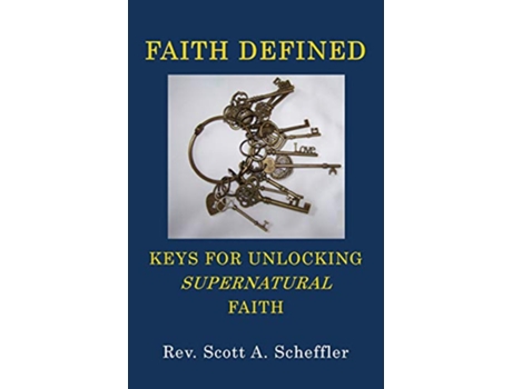 Livro Faith Defined Keys For Unlocking Supernatural Faith de Scott A Scheffler (Inglês)