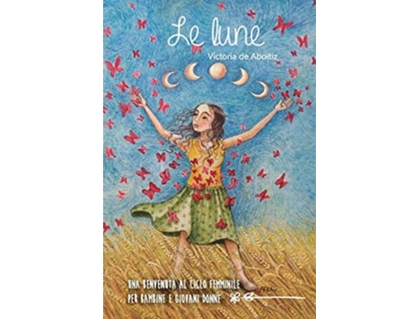 Livro Le Lune Una benvenuta al ciclo femminile per bambine e giovani donne de Victoria de Aboitiz (Italiano)