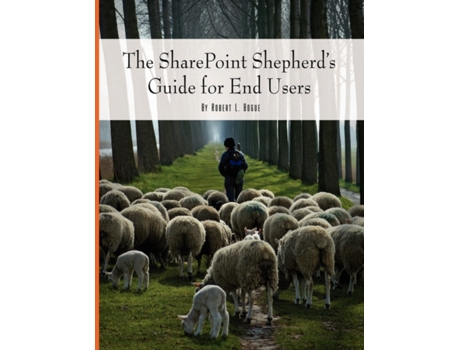 Livro The SharePoint Shepherd's Guide for End Users Robert Bogue (Inglês)