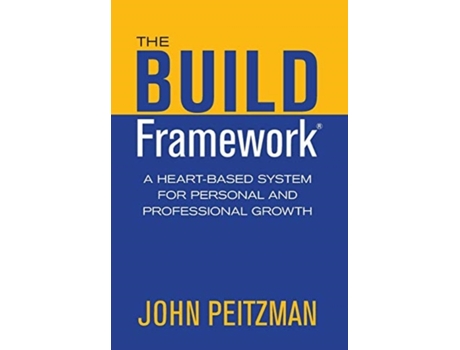 Livro The BUILD Framework: A Heart-Based System for Personal and Professional Growth John Peitzman (Inglês)