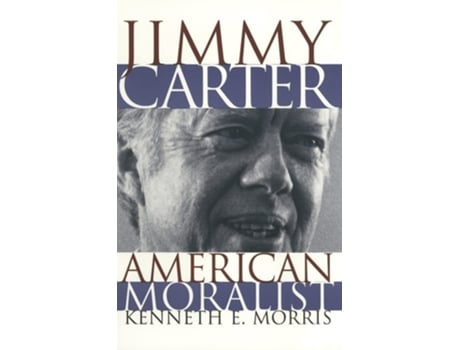 Livro Jimmy Carter, American Moralist De Kenneth E Morris (inglês - Capa Dura)