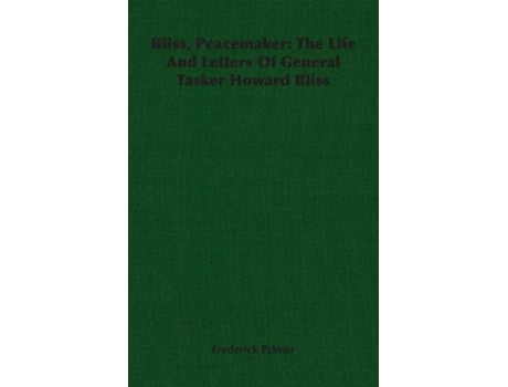 Livro Bliss Peacemaker The Life And Letters Of General Tasker Howard Bliss de Frederick Palmer (Inglês)