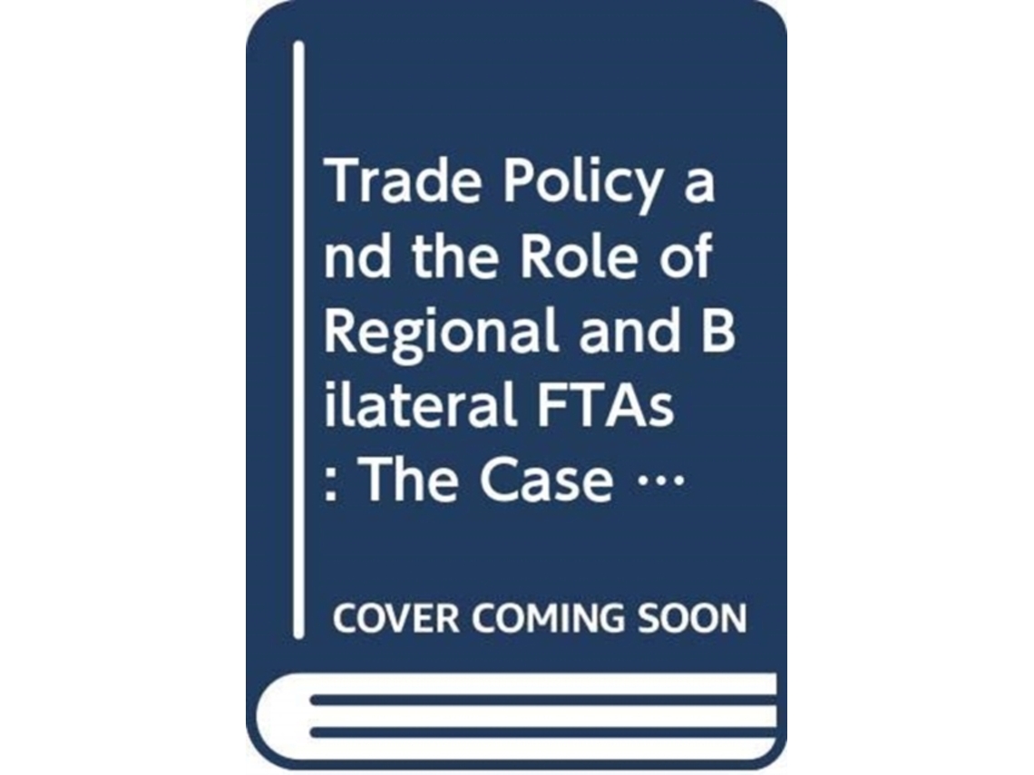 Livro Trade Policy and the Role of Regional and Bilateral FTAs de Edited By Rahul Sen (Inglês)
