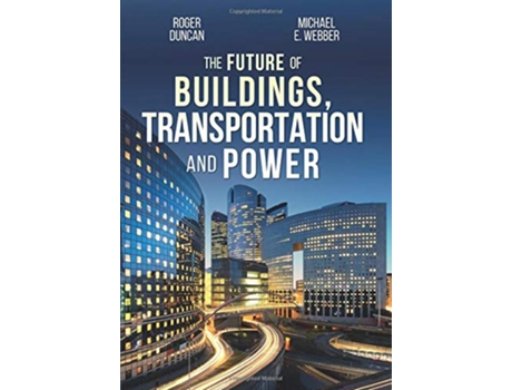 Livro The Future of Buildings Transportation and Power de Roger Duncan Michael E Webber (Inglês)