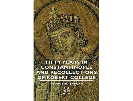 Livro Fifty Years in Constantinople and Recollections of Robert College de George Washburn (Inglês)