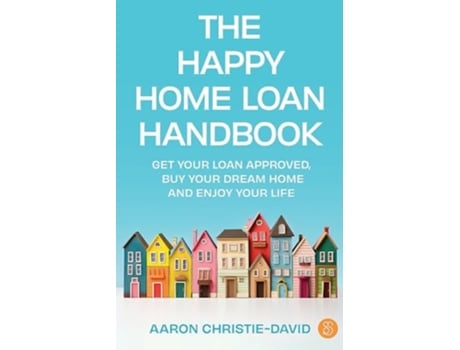 Livro The Happy Home Loan Handbook Get your loan approved, buy your dream home and enjoy your life de Aaron Christie-David (Inglês)