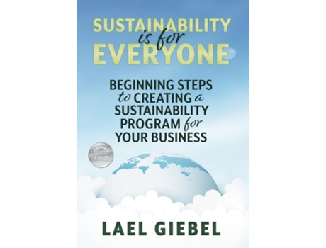 Livro Sustainability Is For Everyone Beginning Steps To Creating A Sustainability Program For Your Business De Lael Giebel (inglês - Capa Dura)
