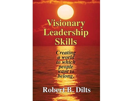 Livro Visionary Leadership Skills Creating a world to which people want to belong de Robert Brian Dilts (Inglês)