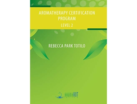 Livro Aromatherapy Certification Program Level 2 de Rebecca Park Totilo (Inglês)