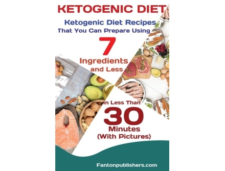 Livro Ketogenic Diet Ketogenic Diet Recipes That You Can Prepare Using 7 Ingredients And Less In Less Than 30 Minutes De Publishers Fanton (inglês)