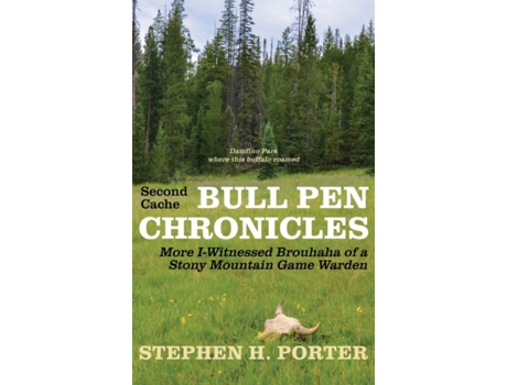 Livro Second Cache BULL PEN CHRONICLES: More I-Witnessed Brouhaha of a Stony Mountain Game Warden Stephen H. Porter (Inglês)