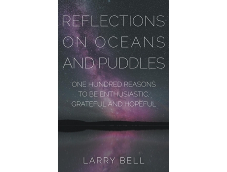 Livro Reflections On Oceans And Puddles One Hundred Reasons To Be Enthusiastic, Grateful And Hopeful De Larry Bell (inglês)