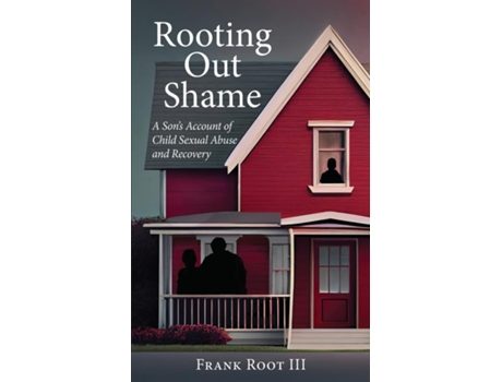 Livro Rooting Out Shame A Sons Account of Child Sexual Abuse and Recovery de Frank A Root (Inglês)