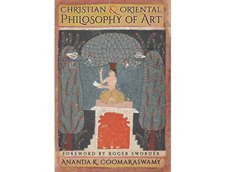 Livro Christian and Oriental Philosophy of Art de Ananda K Coomaraswamy (Inglês - Capa Dura)