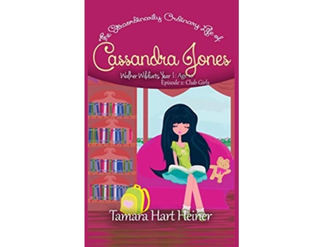 Livro Episode 2 Club Girls The Extraordinarily Ordinary Life of Cassandra Jones Walker Wildcats Year 1 Age 10 de Tamara Hart Heiner (Inglês)