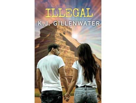 Livro Illegal A Ripped-from-the-headlines Romantic Suspense De K J Gillenwater (inglês)