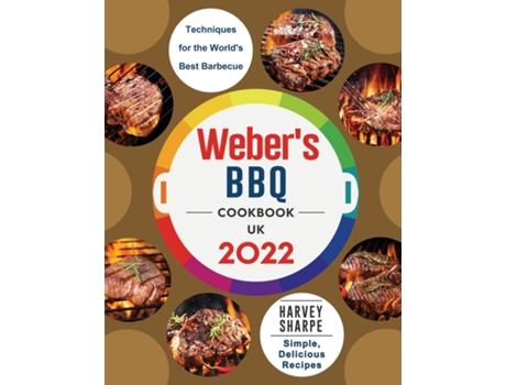Livro Webers BBQ Cookbook UK 2022 Simple, Delicious Recipes and Techniques for the Worlds Best Barbecue de Harvey Sharpe (Inglês)