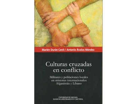 Livro Culturas Cruzadas En Conflicto, Militares Y Poblaciones Locales En Misiones Internacionales: Afganistán Y LíBano