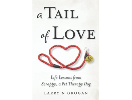 Livro A Tail of Love Life Lessons from Scrappy a Pet Therapy Dog de Larry N Grogan (Inglês)