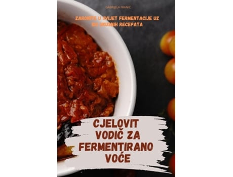Livro CJELOVIT VODIC ZA FERMENTIRANO VOCE de GABRIJELA FRANIC (Inglês)