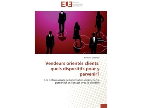 Livro Vendeurs Orientés Clients Quels Dispositifs Pour Y Parvenir? De Esslimani-b (inglês)