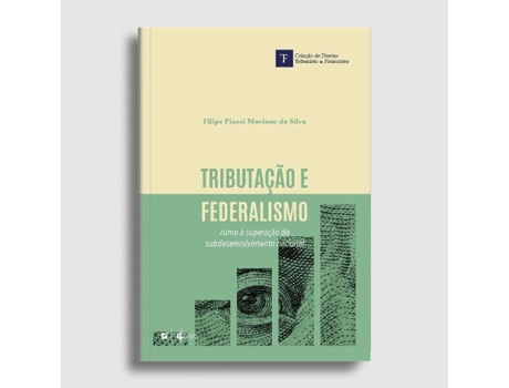Livro Tributação E Federalismo Rumo À Superação Do Subdesenvolvimento Nacional de Filipe Piazzo Mariano Da Silva (Português)