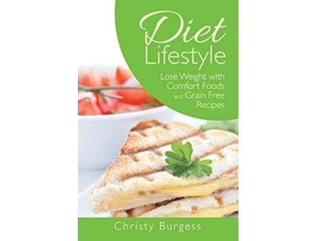 Livro Diet Lifestyle Lose Weight With Comfort Foods And Grain Free Recipes De Christy Burgess E Camille Edwards (inglês)