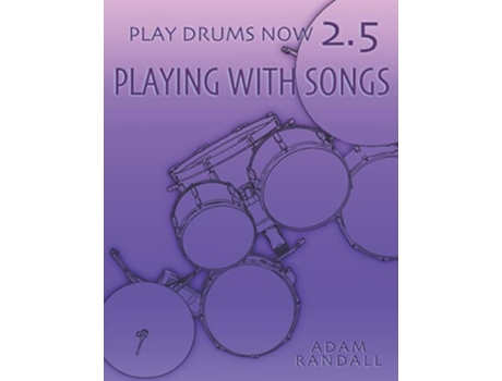 Livro PLAY DRUMS NOW 25 Playing With Songs Ideal Song Training Play Drums Now COMPLETE DRUMSET TRAINING de Adam Randall (Inglês)