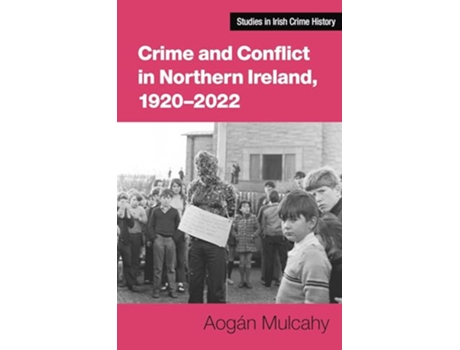 Livro Crime and Conflict in Northern Ireland, 19212021 de Aogán Mulcahy (Inglês)