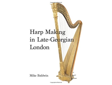 Livro Harp Making in LateGeorgian London de Mike Baldwin (Inglês)