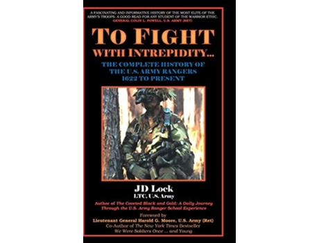 Livro To Fight With Intrepidity The Complete History Of The U.s. Army Rangers 1622 To Present De J D Lock (inglês - Capa Dura)