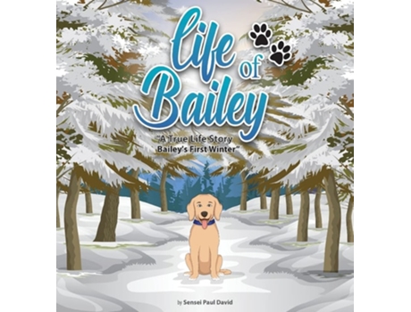 Livro Life Of Bailey Baileys First Winter De Sensei Paul David (inglês - Capa Dura)