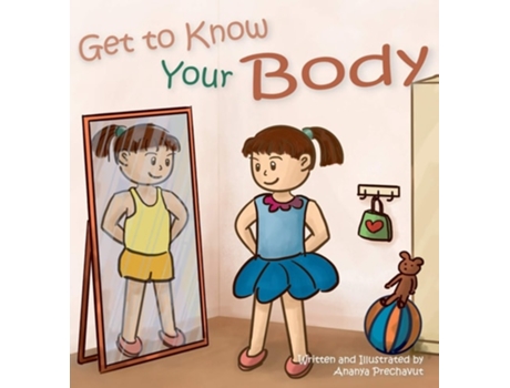 Livro Get To Know Your Body Human Body Book For Toddlers, Preschool Aged 3-5 And Children Aged 5-7 De Ananya Prechavut (inglês - Capa Dura)