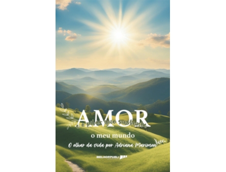 Livro Amor É O Pilar Que Sustenta O Meu Mundo O Olhar Da Vida Por Adriana Marimon De Adriana Marimon (português Do Brasil)