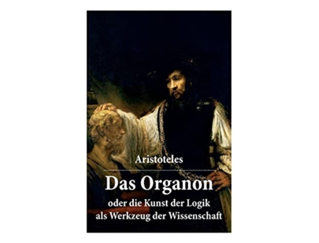 Livro Das Organon - Oder Die Kunst Der Logik Als Werkzeug Der Wissenschaft Deutsche Ausgabe De Aristoteles E J H Von Kirchmann (alemão)