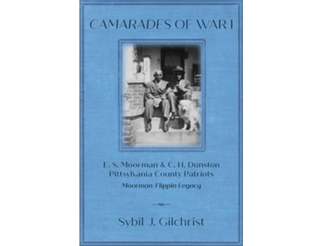 Livro Camarades of War 1 E. S. Moorman amp C. H. Dunston Pittsylvania County Patriots Moorman-Flippin Legacy de Sybil J Gilchrist (Inglês)