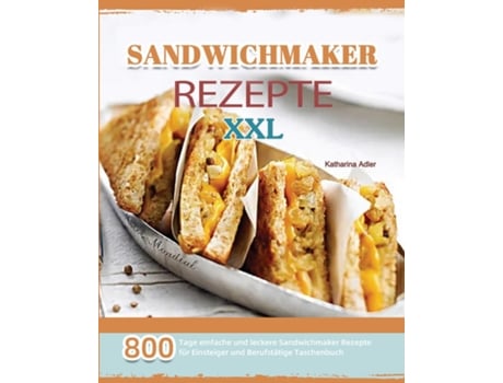 Livro Sandwichmaker Rezepte Xxl 2021 De Katharina Adler (inglês)