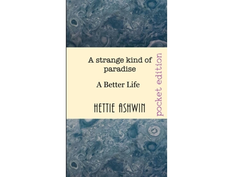 Livro A Strange Kind Of Paradise A Better Life De Hettie Ashwin (inglês)