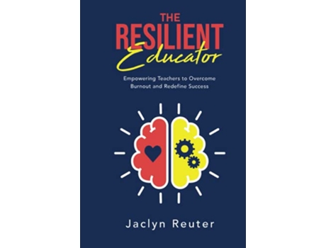 Livro The Resilient Educator Empowering Teachers to Overcome Burnout and Redefine Success de Jaclyn Reuter (Inglês - Capa Dura)