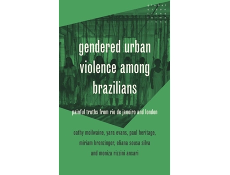 Livro Gendered Urban Violence Among Brazilians De Cathy Mcilwaine, Paul Heritage Et Al. (inglês - Capa Dura)