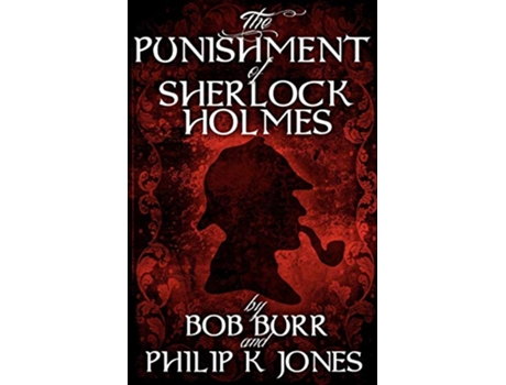 Livro The Punishment of Sherlock Holmes de Philip K Jones Bob Burr (Inglês)