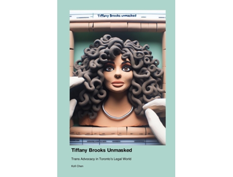 Livro Tiffany Brooks Unmasked Trans Advocacy in Torontos Legal World de Kofi Chen (Inglês)