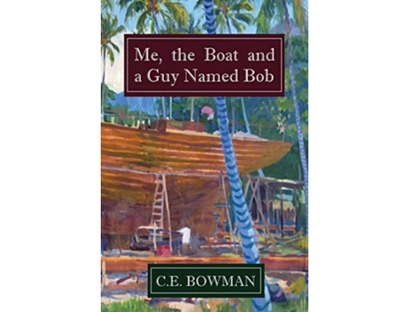Livro Me the Boat and a Guy Named Bob de CE Bowman (Inglês)