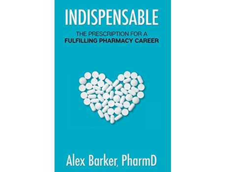 Livro Indispensable The prescription for a fulfilling pharmacy career de Alex Barker (Inglês)