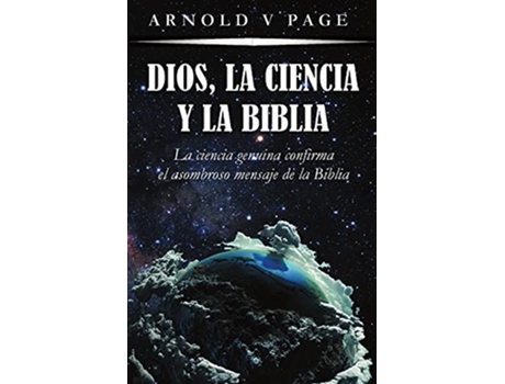 Livro Dios la Ciencia y la Biblia La ciencia genuina confirma el asombroso mensaje de la Biblia Spanish Edition de Arnold V Page (Espanhol)
