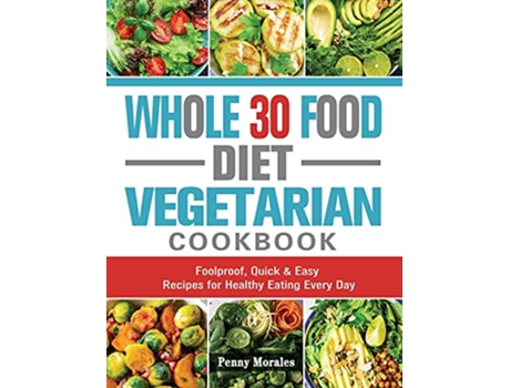 Livro Whole 30 Food Diet Vegetarian Cookbook Foolproof Quick Easy Recipes for Healthy Eating Every Day de Ken Keys (Inglês)